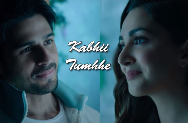 Kabhii Tumhhe Song | Sidharth Malhotra & Kiara Advani