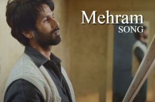 Mehram Song Lyrics - Shahid Kapoor | Mrunal Thakur