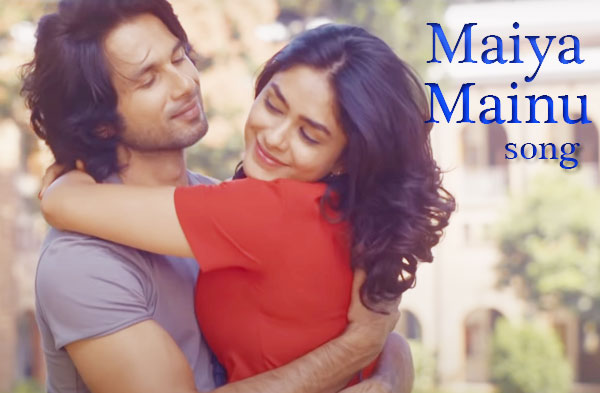 Maiya Mainu song lyrics - Shahid Kapoor | Mrunal Thakur