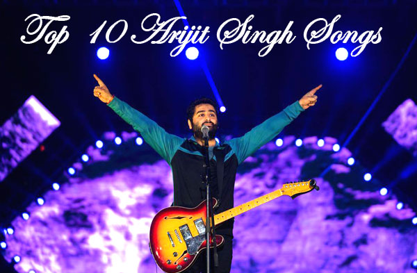 Top 10 Arijit Singh Songs