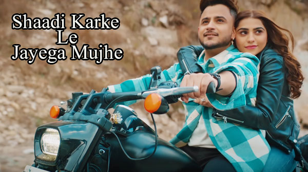 Shaadi Karke Le Jayega Mujhe Song Lyrics - Milind Gaba | Pria Beniwal Gaba