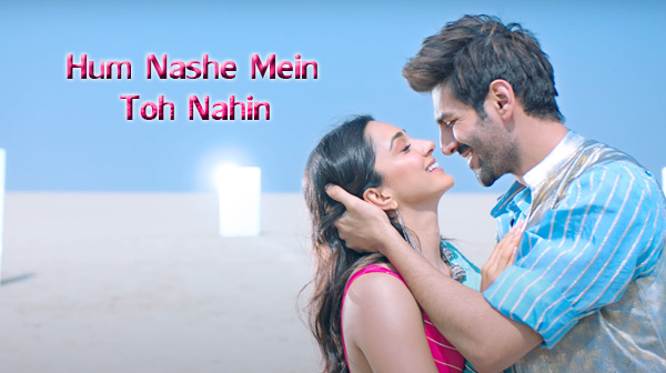 Hum Nashe Mein Toh Nahin Song Lyrics - Kartik Aaryan | Kiara Advani