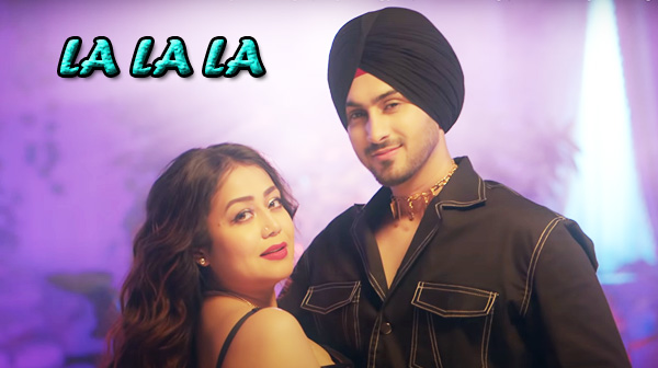 La La La Song Lyrics - Neha Kakkar | Rohanpreet Singh