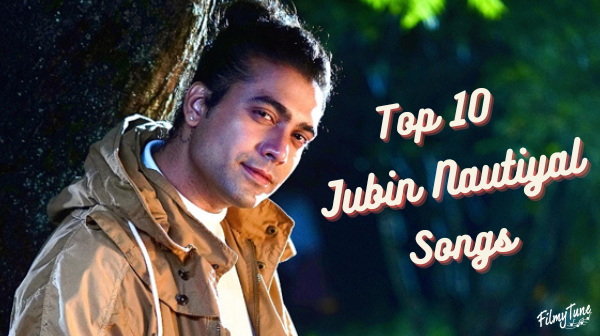 Top 10 Jubin Nautiyal Songs